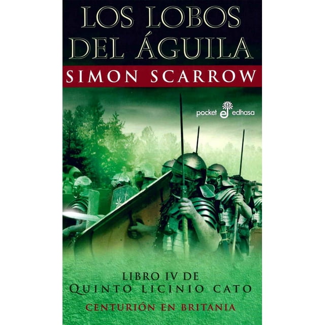 LOS LOBOS DEL AGUILA QUINTO LICINIO CATO IV EDHASA SIMON SCARROW