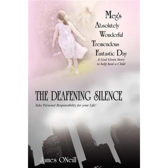 Pre-Owned Meg's Absolutely Wonderful Tremendous Fantastic Day/the Deafening Silence : A God Given Story to Help Heal a Child/take Personal Responsibility for Your Life-god Has a Plan for You