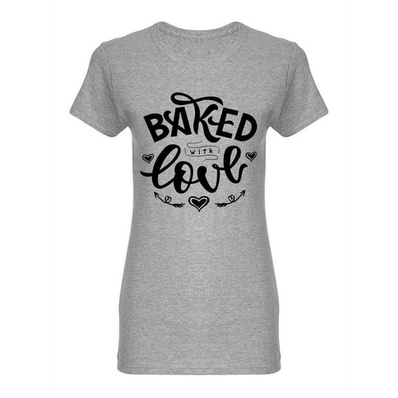 Baked With Love Phrase Shaped T-Shirt Women -Image by Shutterstock, Female x-Large