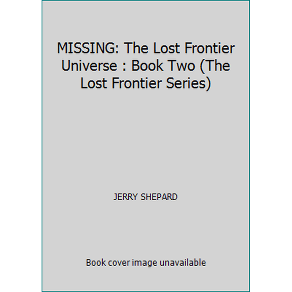 Pre-Owned MISSING: The Lost Frontier Universe : Book Two (The Lost Frontier Series) (Paperback) 1692116592 9781692116590