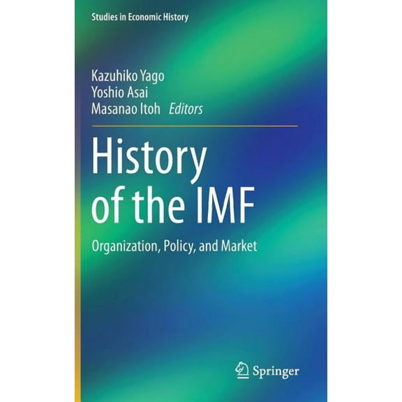 Studies in Economic History History of the IMF: Organization, Policy, and Market, (Hardcover)
