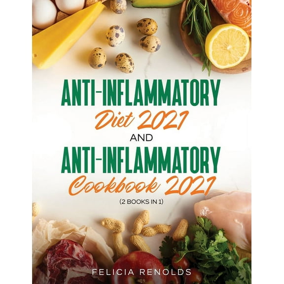 Anti-Inflammatory Diet 2021 AND Anti-Inflammatory Cookbook 2021: (2 Books IN 1), (Paperback)