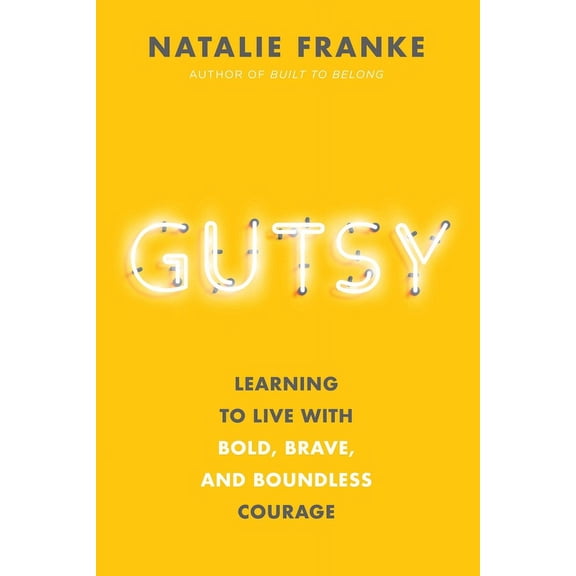 Gutsy: Learning to Live with Bold, Brave, and Boundless Courage, (Hardcover)