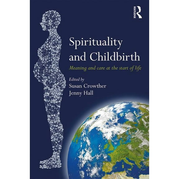 Spirituality and Childbirth: Meaning and Care at the Start of Life, (Paperback)