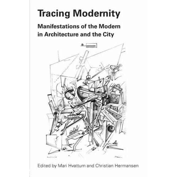 Tracing Modernity: Manifestations of the Modern in Architecture and the City, (Paperback)