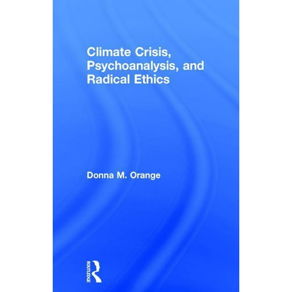 Climate Crisis, Psychoanalysis, and Radical Ethics, (Hardcover)
