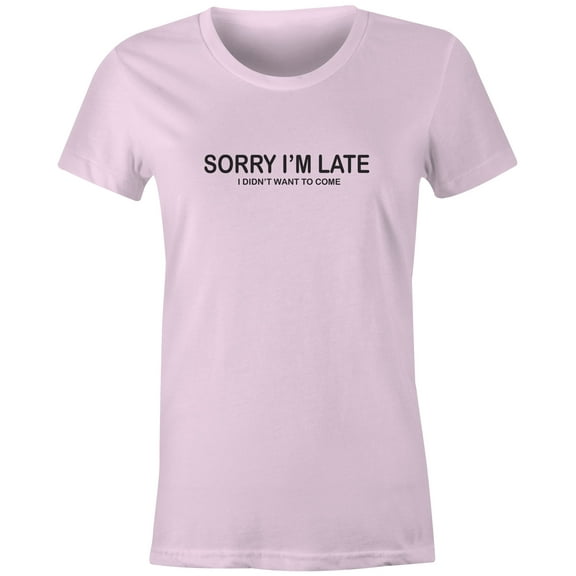 9 Crowns Tees Sorry I'm Late I Didn't Want To Come Funny T-Shirt (Juniors Pink, 2XL)