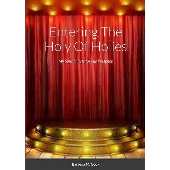 Entering the Holy of Holies: My Soul Thirsts for His Presence (Paperback)