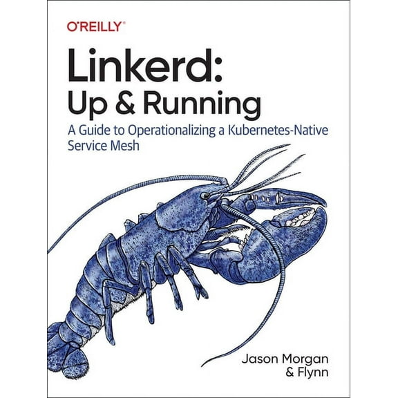 Linkerd: Up and Running: A Guide to Operationalizing a Kubernetes-Native Service Mesh (Paperback)