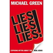 Lies, Lies, Lies! : Exposing Myths About the Real Jesus