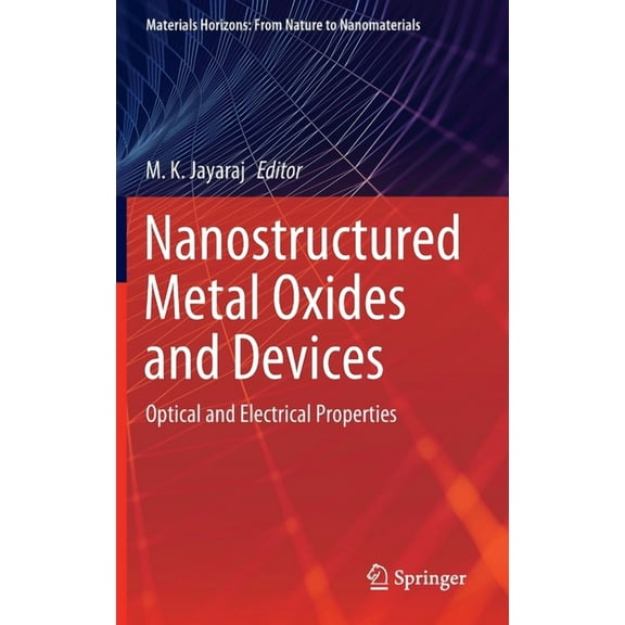 Materials Horizons: From Nature to Nanom Nanostructured Metal Oxides and Devices: Optical and Electrical Properties, (Hardcover)