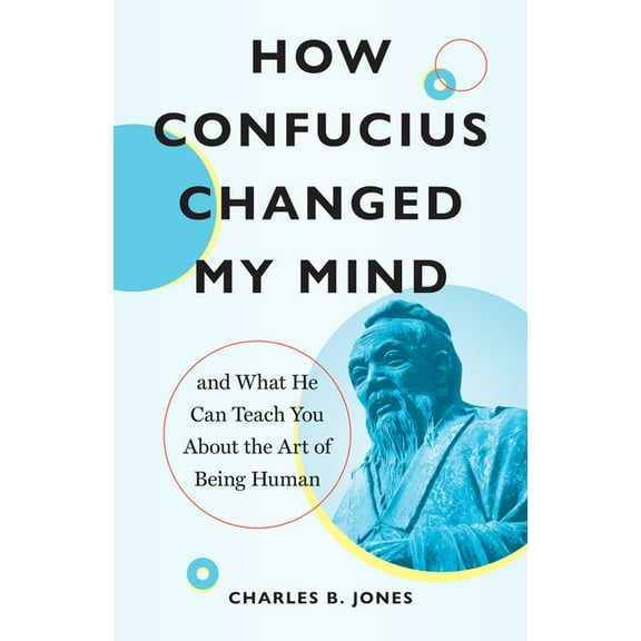 How Confucius Changed My Mind: And What He Can Teach You about the Art of Being Human, (Paperback)