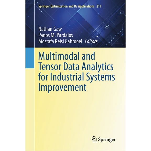 Springer Optimization and Its Applicatio Multimodal and Tensor Data Analytics for Industrial Systems Improvement, Book 211, (Hardcover)