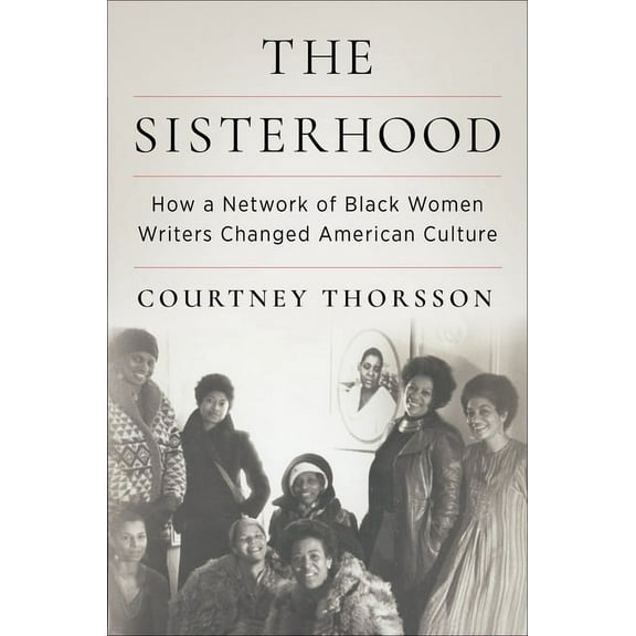 The Sisterhood: How a Network of Black Women Writers Changed American Culture, (Paperback)