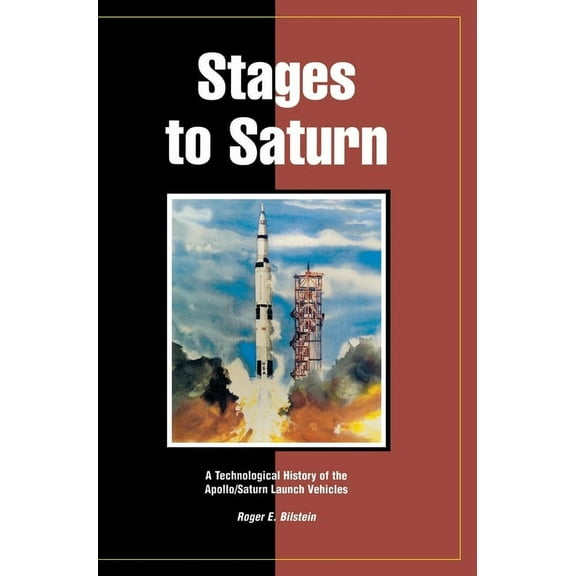 Stages to Saturn: A Technological History of the Apollo/Saturn Launch Vehicles, (Hardcover)