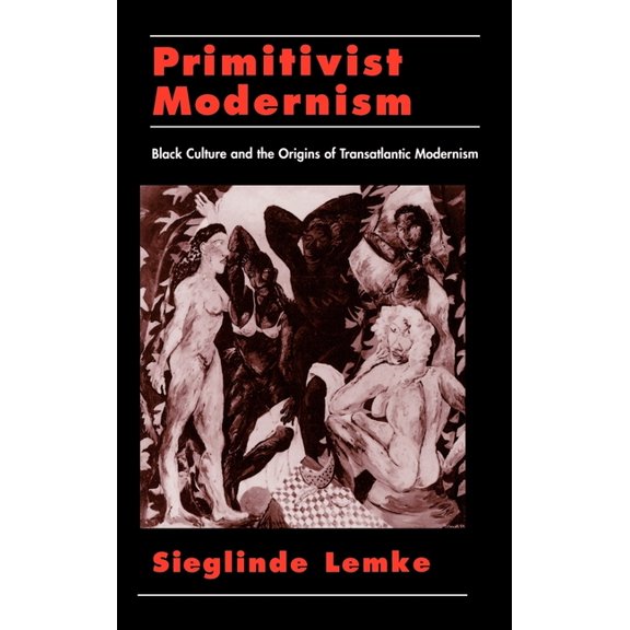 W.E.B. Du Bois Institute Primitivist Modernism: Black Culture and the Origins of Transatlantic Modernism, (Hardcover)