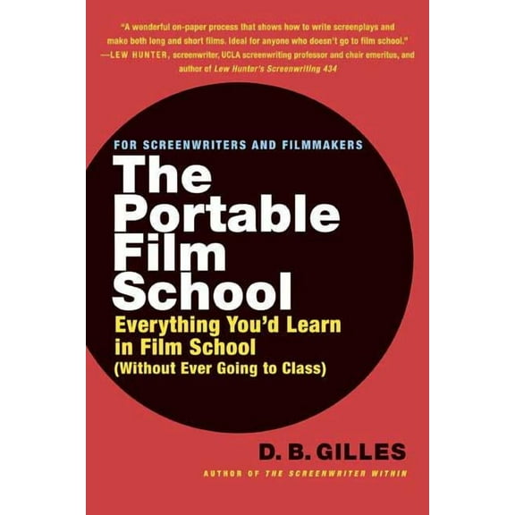 The Portable Film School: Everything You'd Learn in Film School Without Ever Going to Class, (Paperback)