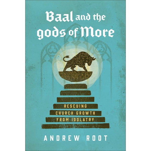 Baal and the Gods of More: Rescuing Church Growth from Idolatry, (Paperback)