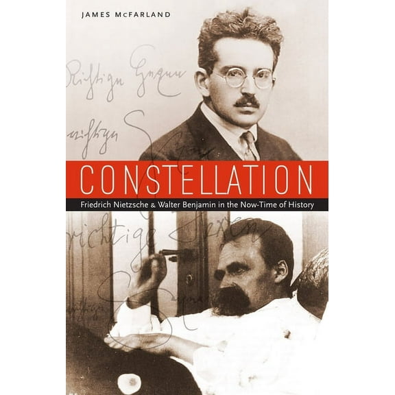 Constellation: Friedrich Nietzsche and Walter Benjamin in the Now-Time of History (Hardcover)