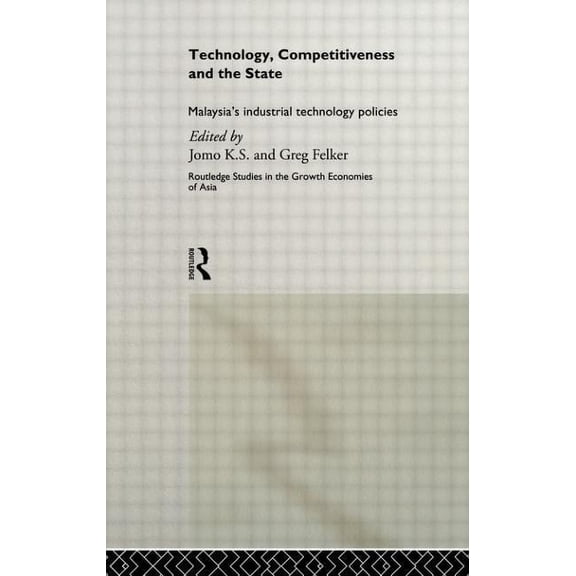 Routledge Studies in the Growth Economie Technology, Competitiveness and the State: Malaysia's Industrial Technology Policies, (Hardcover)