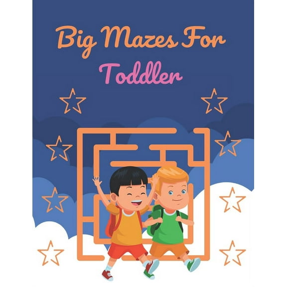 Big Mazes For Toddler: Challenging And Fun Maze Book Children Kids Show Your Skills By Solving Mazes.