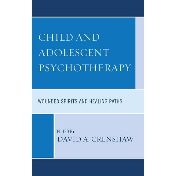 Child and Adolescent Psychotherapy: Wounded Spirits and Healing Paths, (Hardcover)