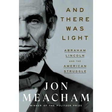And There Was Light: Abraham Lincoln and the American Struggle (Hardcover)