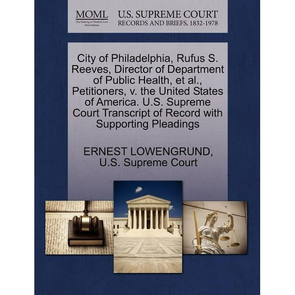 City of Philadelphia, Rufus S. Reeves, Director of Department of Public Health, Et Al, Petitioners, V. the United States of America. U.S. Supreme Court Transcript of Record With Supporting Pleadings (Paperback)
