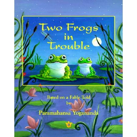 Two Frogs in Trouble : Based on a Fable Told by Paramahansa