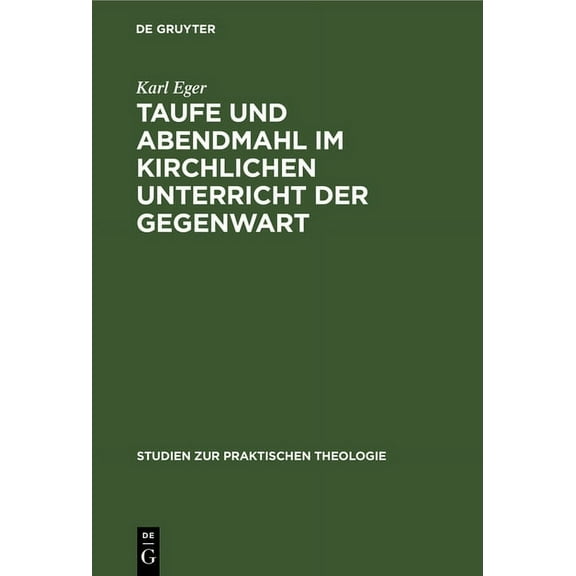 Studien Zur Praktischen Theologie: Taufe Und Abendmahl Im Kirchlichen Unterricht Der Gegenwart (Hardcover)