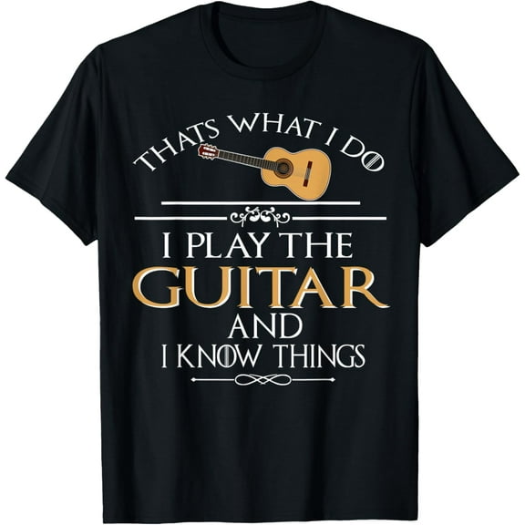 Exquisite and comfortable-Thats what I do I play the Guitar and I know things T-Shirt