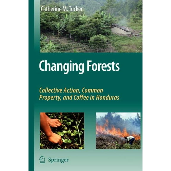 Changing Forests: Collective Action, Common Property, and Coffee in Honduras, (Paperback)