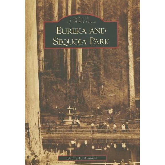 Images of America: Eureka and Sequoia Park (Paperback)