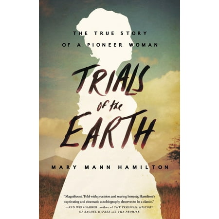 Trials of the Earth : The True Story of a Pioneer (Ree Drummond Best Lasagna Ever)