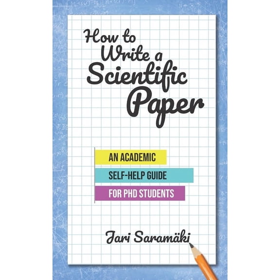 How to Write a Scientific Paper: An Academic Self-Help Guide for PhD Students (Paperback)
