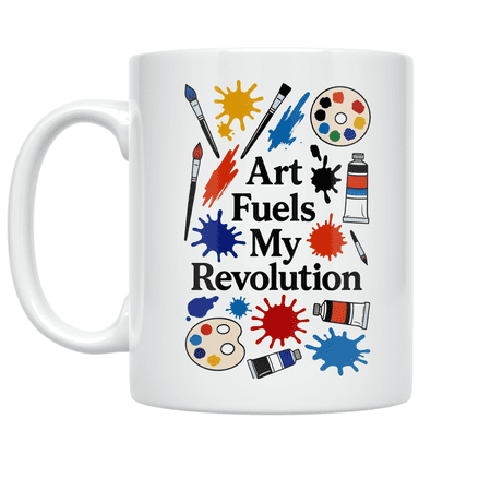 Art Fuels My Revolution - Art Enthusiast - 11 oz Ceramic Coffee Mug