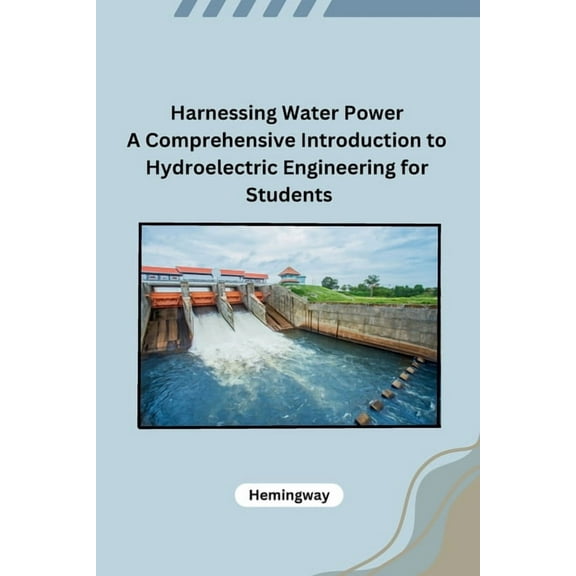 Harnessing Water Power A Comprehensive Introduction to Hydroelectric Engineering for Students, (Paperback)