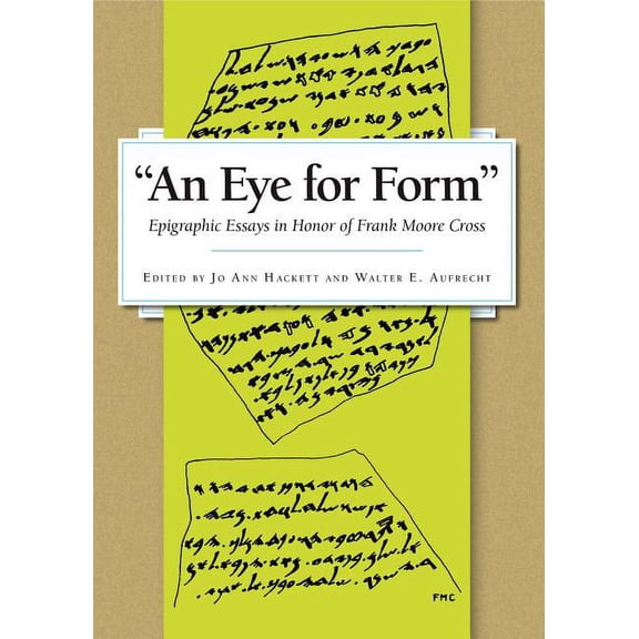 An Eye for Form": Epigraphic Essays in Honor of Frank Moore Cross, (Hardcover)