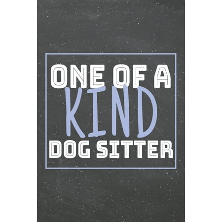 One Of A Kind Dog Sitter: Dog Sitter Dot Grid Notebook, Planner or Journal - 110 Dotted Pages - Office Equipment, Supplies - Funny Dog Sitter Gift Idea for Christmas or Birthday (Best Dog Birthday Ideas)