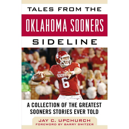 Tales from the Oklahoma Sooners Sideline : A Collection of the Greatest Sooners Stories Ever (Best Ncaa Football Team Ever)