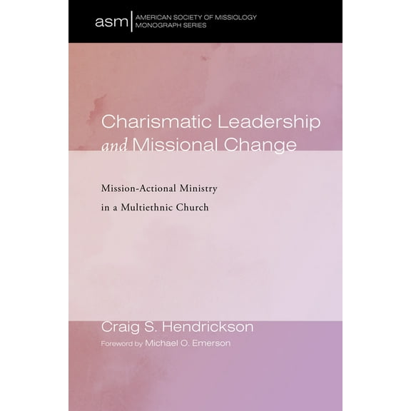 American Society of Missiology Monograph: Charismatic Leadership and Missional Change (Hardcover)
