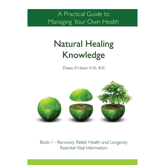 Natural Healing Knowledge Book 1: A practical guide to managing your own health Paperback 0987446606 9780987446602 Mr Thomas DAmico