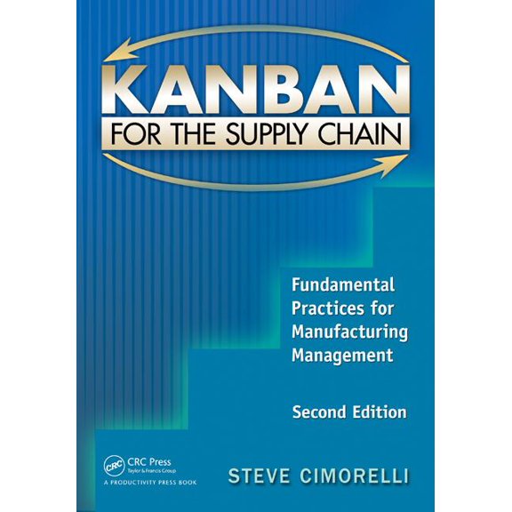 Kanban for the Supply Chain: Fundamental Practices for Manufacturing Management, Second Edition, (Paperback)