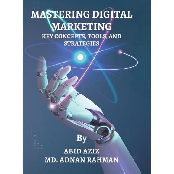 Mastering Digital Marketing: Key Concepts, Tools, and Strategies, (Hardcover)