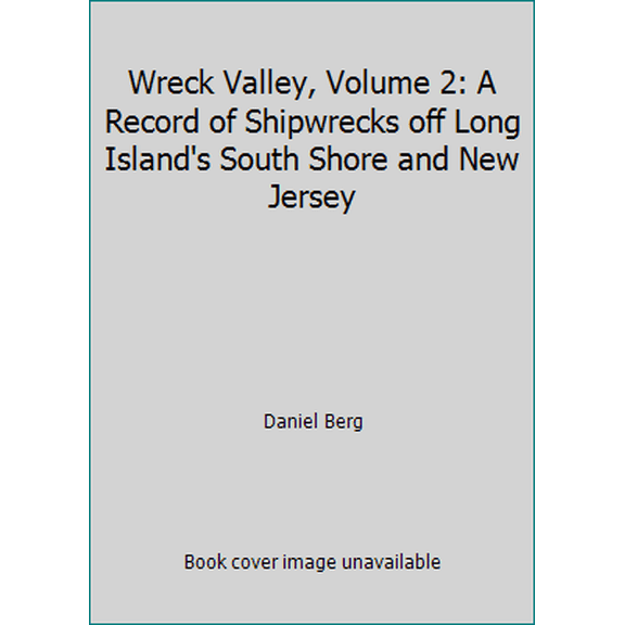 Pre-Owned Wreck Valley, Volume 2: A Record of Shipwrecks off Long Island's South Shore and New Jersey (Paperback) 0961616733 9780961616731