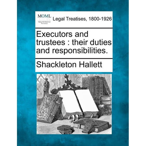 Executors and Trustees: Their Duties and Responsibilities. (Paperback)