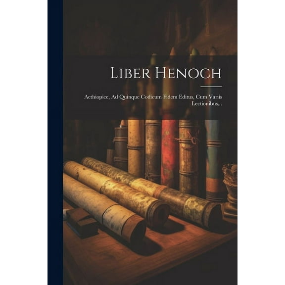 Liber Henoch: Aethiopice, Ad Quinque Codicum Fidem Editus, Cum Variis Lectionibus... (Paperback)