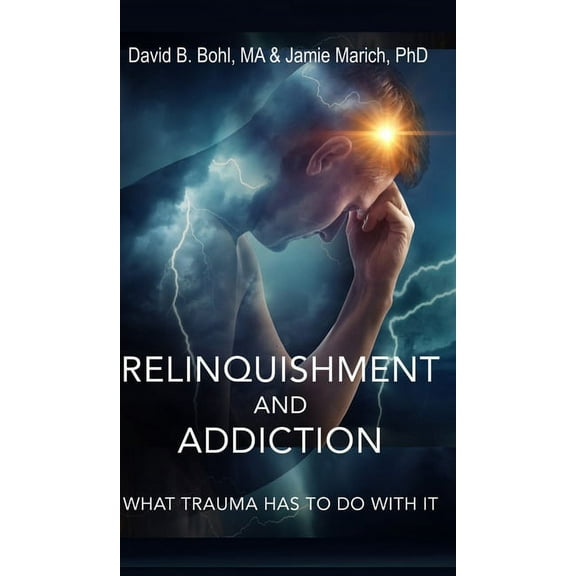 Relinquishment and Addiction: What Trauma Has to Do With It (Hardcover)