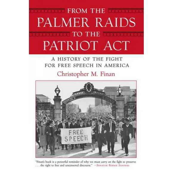 Pre-owned From the Palmer Raids to the Patriot Act : A History of the Fight for Free Speech in America, Paperback by Finan, Christopher M., ISBN 0807044296, ISBN-13 9780807044292