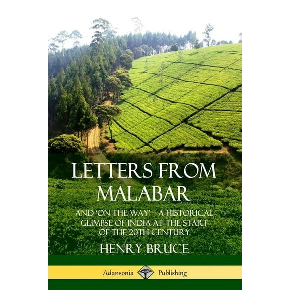 Letters from Malabar: And 'On the Way' - A Historical Glimpse of India at the Start of the 20th Century, (Paperback)